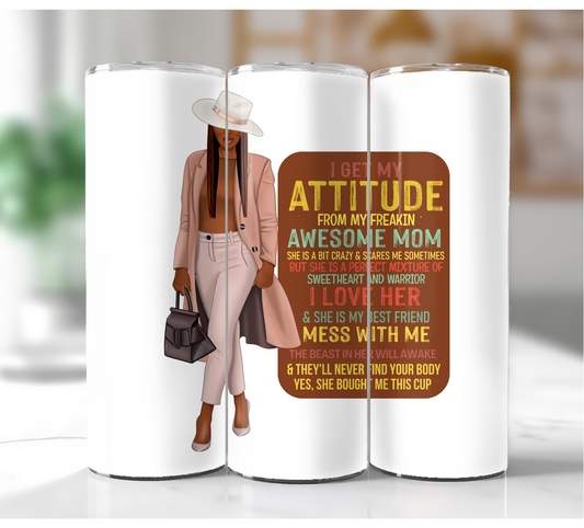 I Get My Attitude From My Mom - 20oz Tumbler