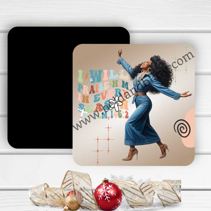 I Will Praise Him in Every Season Magnet