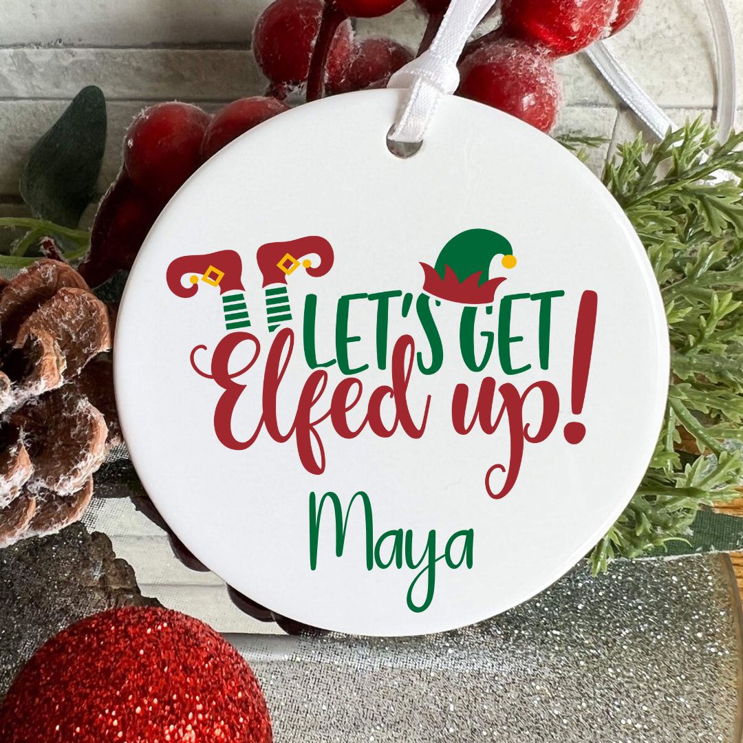 Let's Get Elfed Up Personalized Christmas Ornament
