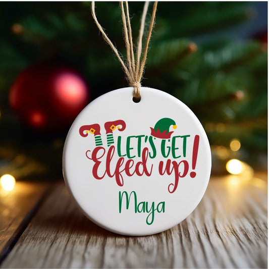 Let's Get Elfed Up Personalized Christmas Ornament