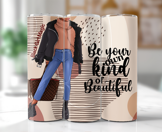 Be Your Own Kind of Beautiful 20oz Tumbler