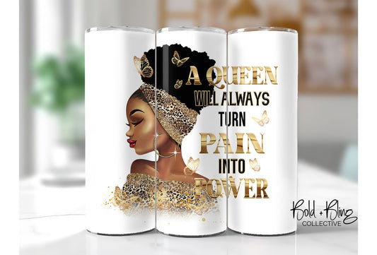 A Queen Will Always Turn Pain Into Power 20oz Tumbler